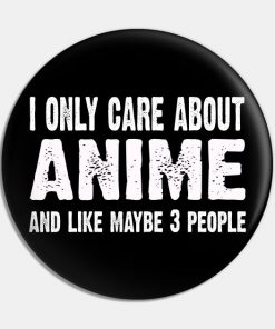 I Only Care About Anime And Like 3 People Novelty Funny