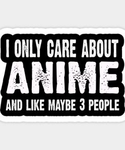 I Only Care About Anime And Like 3 People Novelty Funny