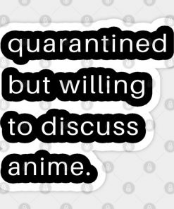Quarantined But Willing To Discuss Anime