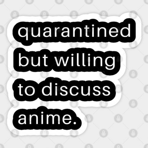 Quarantined But Willing To Discuss Anime