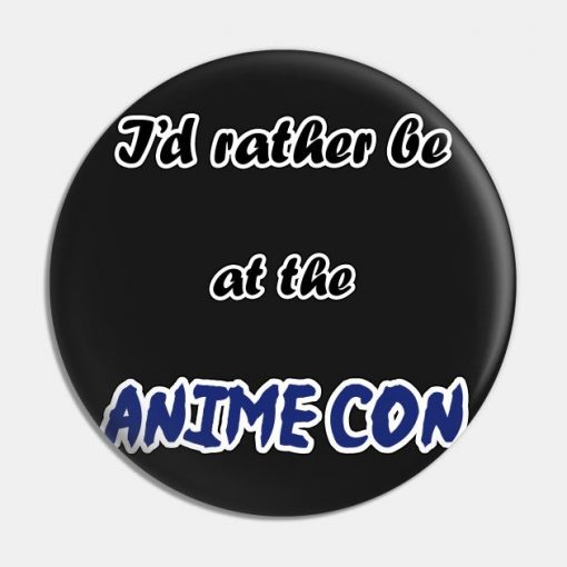I'd rather be at the Anime Con!