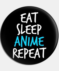 Eat sleep anime repeat