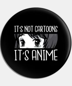 It's not cartoons it's anime