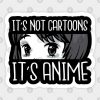 It's not cartoons it's anime