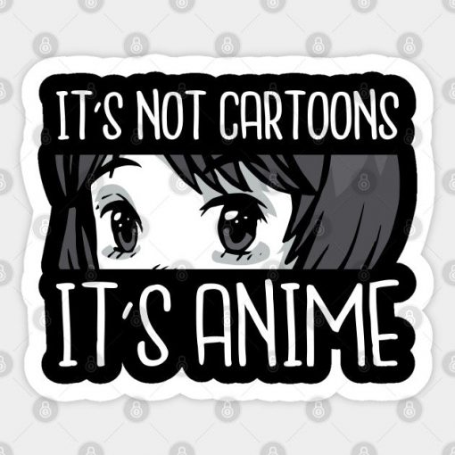 It's not cartoons it's anime