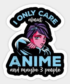 I Only Care About Anime And Maybe 3 People Otaku