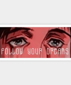 Follow your dreams