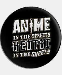 Anime in the Streets, Hentai in the Sheets