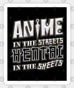 Anime in the Streets, Hentai in the Sheets