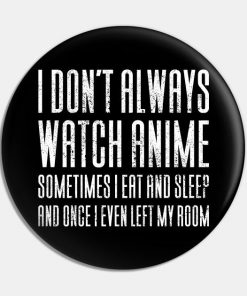 I Don't Always Watch Anime - Funny Anime