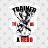 Trained to Be a Hero