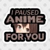 I Paused ANIME, for you t-shirt! anime girl with brown eyes and hair